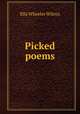 Picked poems, Ella Wheeler Wilcox 