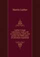 Luther`s large catechism; God`s call to repentence, faith and prayer, the Bible plan of salvation explained, M. Luther 