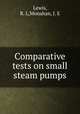Comparative tests on small steam pumps, Lewis, R. L,Monahan, J. E 