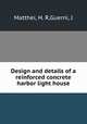 Design and details of a reinforced concrete harbor light house, Matthei, H. R,Guerni, J 