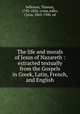 The life and morals of Jesus of Nazareth : extracted textually from the Gospels in Greek, Latin, French, and English, Jefferson, Thomas, 1743-1826. comp,Adler, Cyrus, 1863-1940. ed 