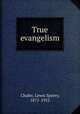 True evangelism, Chafer, Lewis Sperry, 1871-1952 