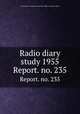 Radio diary study 1955. Report. no. 235, United States. American Embassy. Office of Public Affairs 