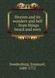 Heaven and its wonders and hell : from things heard and seen, Swedenborg, Emanuel, 1688-1772 