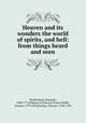 Heaven and its wonders the world of spirits, and hell: from things heard and seen, Swedenborg, Emanuel, 1688-1772,Making of America Project,Noble, Samuel, 1779-1853,Hartley, Thomas, 1708-1784 