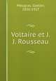 Voltaire et J.J. Rousseau, Maugras, Gaston, 1850-1927 
