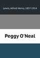 Peggy O`Neal, Lewis, Alfred Henry, 1857-1914 