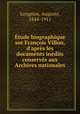 tude biographique sur Franois Villon, d`aprs les documents indits conservs aux Archives nationales, Longnon, Auguste, 1844-1911 