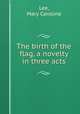 The birth of the flag, a novelty in three acts, Lee, Mary Caroline 