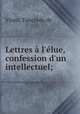 Lettres l`lue, confession d`un intellectuel;, 