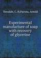 Experimental manufacture of soap with recovery of glycerine, Teesdale, C. H,Pacyna, Arnold 