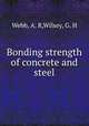 Bonding strength of concrete and steel, Webb, A. R,Wilsey, G. H 