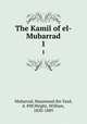 The Kamil of el-Mubarrad. 1, Mubarrad, Muammad ibn Yazd, d. 898,Wright, William, 1830-1889 