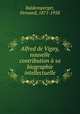 Alfred de Vigny, nouvelle contribution sa biographie intellectuelle, Baldensperger, Fernand, 1871-1958 