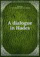 A dialogue in Hades, Johnstone, J. J. Chevalier de. [from old catalog] 