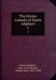 The Divine comedy of Dante Alighieri. 1, Dante Alighieri, 1265-1321,Norton, Charles Eliot, 1827-1908 