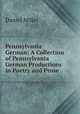 Pennsylvania German: A Collection of Pennsylvania German Productions in Poetry and Prose, Daniel Miller 