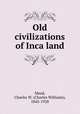 Old civilizations of Inca land, Mead, Charles W. (Charles Williams), 1845-1928 