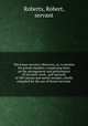 The house servant`s directory, or, A monitor for private families: comprising hints on the arrangement and performance of servants` work . and upwards of 100 various and useful receipts, chiefly compiled for the use of house servants, Roberts, Robert, servant 