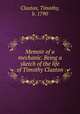 Memoir of a mechanic. Being a sketch of the life of Timothy Claxton, Claxton, Timothy, b. 1790 
