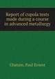 Report of cupola tests made during a course in advanced metallurgy, Chatain, Paul Ernest 