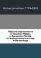 Trial and imprisonment of Jonathan Walker, at Pensacola, Florida, for aiding slaves to escape from bondage, Walker, Jonathan, 1799-1878 