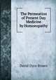 The Permeation of Present Day Medicine by Homoeopathy, David Dyce Brown 