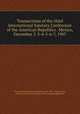 Transactions of the third International Sanitary Conference of the American Republics . Mexico, December 2-3-4-5-6-7, 1907, Pan American Sanitary Conference (3rd : 1907 : Mexico City, Mexico),International Bureau of the American Republics 