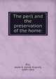 The peril and the preservation of the home:, Riis, Jacob A. (Jacob August), 1849-1914 
