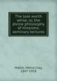 The task worth while; or, the divine philosophy of missions; seminary lectures, Mabie, Henry Clay, 1847-1918 