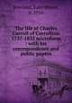The life of Charles Carroll of Carrollton 1737-1832 microform : with his correspondence and public papers, Rowland, Kate Mason, d. 1916 