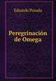 Peregrinacin de Omega, Eduardo Posada 