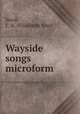 Wayside songs microform, Isard, E. A. (Elisabeth Ann) 