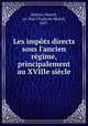 Les impts directs sous l`ancien rgime, principalement au XVIIIe sicle, 