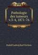 Pathologie des tumeurs v.3-4, 1871-76, Rudolf Ludwig Karl Virchow 