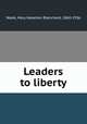 Leaders to liberty, Wade, Mary Hazelton Blanchard, 1860-1936 