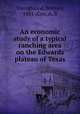 An economic study of a typical ranching area on the Edwards plateau of Texas, Youngblood, Bonney, 1881-,Cox, A. B 
