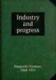 Industry and progress, Hapgood, Norman, 1868-1937 