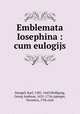 Emblemata Iosephina : cum eulogijs, Stengel, Karl, 1581-1663,Wolfgang, Georg Andreas, 1631-1716,Aperger, Veronica, 17th cent 