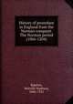 History of procedure in England from the Norman conquest. The Norman period (1066-1204), Bigelow, Melville Madison, 1846-1921 
