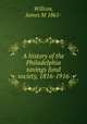A history of the Philadelphia savings fund society, 1816-1916, Willcox, James M 1861- 