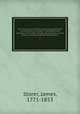 The antiquarian itinerary, comprising specimens of architecture, monastic, castellated, and domestic; with other vestiges of antiquity in Great Britain. Accompanied with descriptions. 1, Storer, James, 1771-1853 