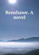 Renshawe. A novel, Peck, Ellen,Wilmer, Richard Hooker, 1918-, former owner 