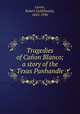 Tragedies of Caon Blanco; a story of the Texas Panhandle, Carter, Robert Goldthwaite, 1845-1936 