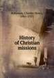 History of Christian missions, Robinson, Charles Henry, 1861-1925 