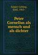Peter Cornelius als mensch und als dichter, Sulger-Gebing, Emil, 1863- 