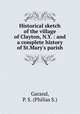 Historical sketch of the village of Clayton, N.Y. : and a complete history of St.Mary`s parish, Garand, P. S. (Philias S.) 