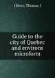 Guide to the city of Quebec and environs microform, Oliver, Thomas J 