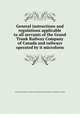 General instructions and regulations applicable to all servants of the Grand Trunk Railway Company of Canada and railways operated by it microform, Grand Trunk Railway Company of Canada,Grand Trunk Railway Company of Canada 