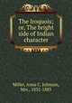 The Iroquois; or, The bright side of Indian character, Miller, Anna C. Johnson, Mrs., 1832-1883 